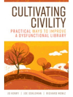 Cultivating Civility Practical Ways to Improve a Dysfunctional Library