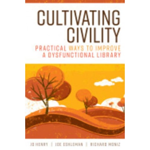 Cultivating Civility Practical Ways to Improve a Dysfunctional Library