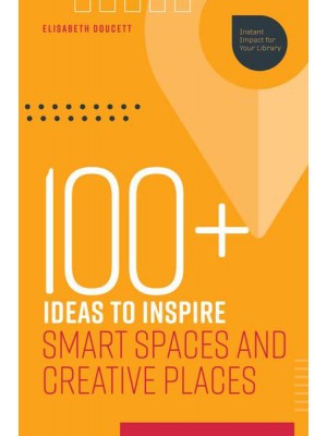 100+ Ideas to Inspire Smart Spaces and Creative Places - Instant Impact for Your Library