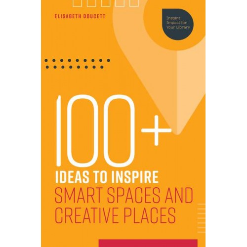 100+ Ideas to Inspire Smart Spaces and Creative Places - Instant Impact for Your Library