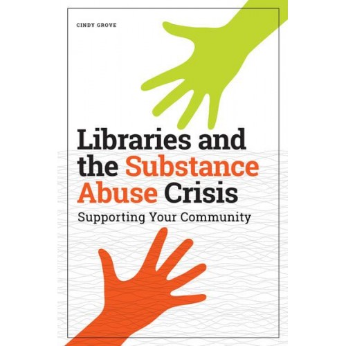 Libraries and the Substance Abuse Crisis Supporting Your Community