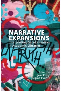 Narrative Expansions Interpreting Decolonisation in Academic Libraries
