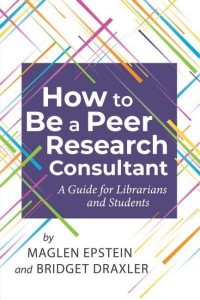 How to Be a Peer Research Consultant A Guide for Librarians and Students