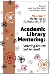 Academic Library Mentoring Volume 3 Mentoring of Students and Staff Fostering Growth and Renewal