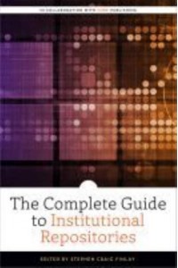 The Complete Guide to Institutional Repositories - ALCTS Monograph