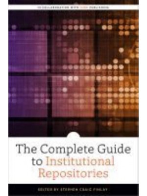 The Complete Guide to Institutional Repositories - ALCTS Monograph