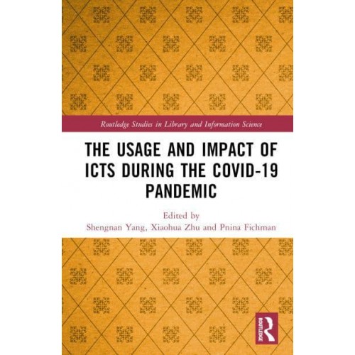 The Usage and Impact of ICTs During the Covid-19 Pandemic - Routledge Studies in Library and Information Science