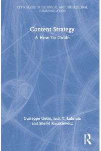 Content Strategy A How-to Guide - ATTW Series in Technical and Professional Communication