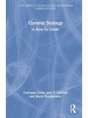 Content Strategy A How-to Guide - ATTW Series in Technical and Professional Communication