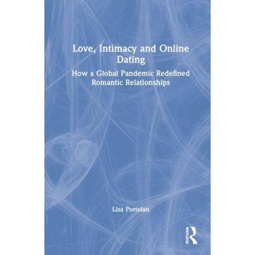 Love, Intimacy and Online Dating How a Global Pandemic Redefined Romantic Relationships