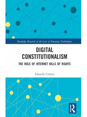 Digital Constitutionalism The Role of Internet Bills of Rights - Routledge Research in the Law of Emerging Technologies