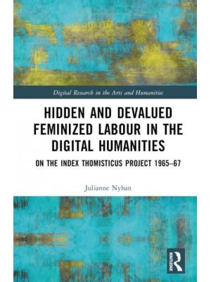Hidden and Devalued Feminized Labour in the Digital Humanities On the Index Thomisticus Project 1965-67 - Digital Research in the Arts and Humanities
