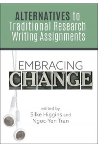 Embracing Change Alternatives to Traditional Research Writing Assignments