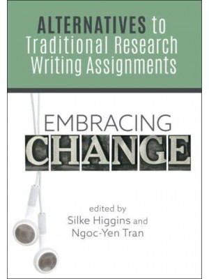 Embracing Change Alternatives to Traditional Research Writing Assignments