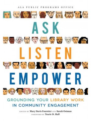 Ask, Listen, Empower Grounding Your Library Work in Community Engagement