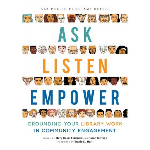 Ask, Listen, Empower Grounding Your Library Work in Community Engagement