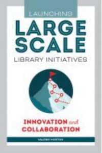 Launching Large-Scale Library Initiatives Innovation and Collaboration