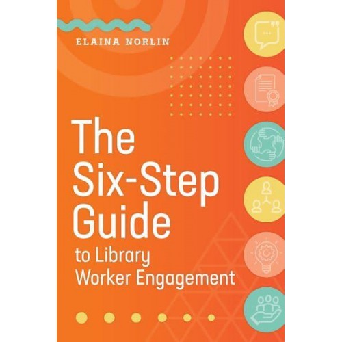 The Six-Step Guide to Library Worker Engagement