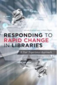 Responding to Rapid Change in Libraries A User Experience Approach