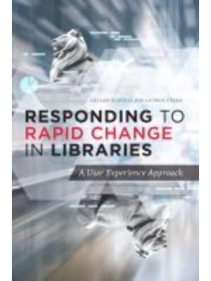 Responding to Rapid Change in Libraries A User Experience Approach