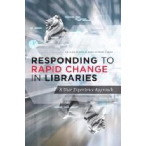 Responding to Rapid Change in Libraries A User Experience Approach