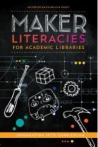 Maker Literacies for Academic Libraries Integration Into Curriculum