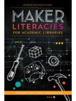 Maker Literacies for Academic Libraries Integration Into Curriculum