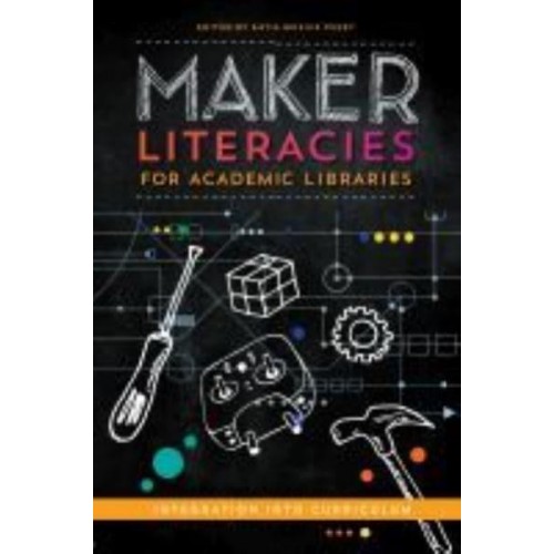 Maker Literacies for Academic Libraries Integration Into Curriculum