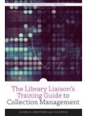 The Library Liaison's Training Guide to Collection Management - An ALCTS Monograph