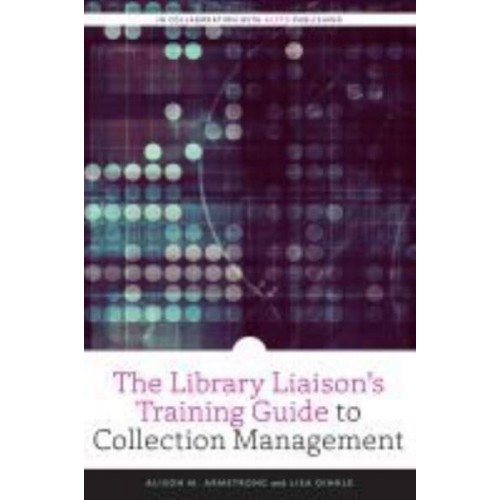 The Library Liaison's Training Guide to Collection Management - An ALCTS Monograph