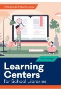 Learning Centers for School Libraries - AASL Standards-Based Learning