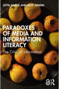 Paradoxes of Media and Information Literacy: The Crisis of Information