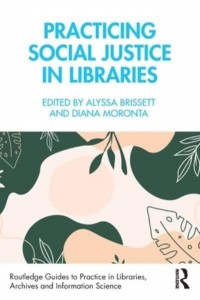 Practicing Social Justice in Libraries - Routledge Guides to Practice in Libraries, Archives and Information Science