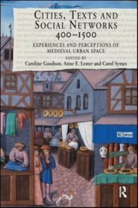 Cities, Texts, and Social Networks, 400-1500 Experiences and Perceptions of Medieval Urban Space