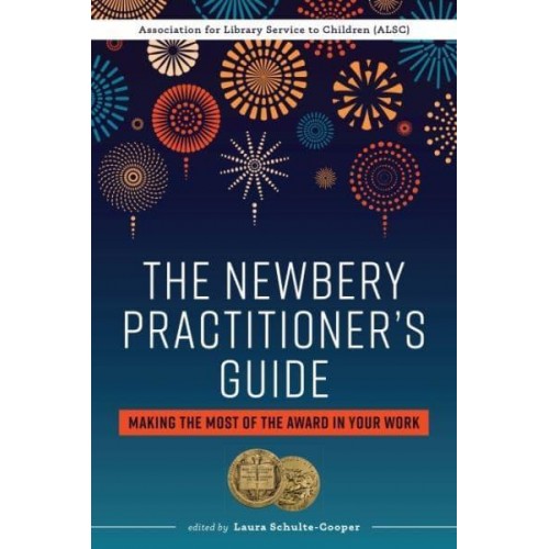 The Newbery Practitioner's Guide Making the Most of the Award in Your Work