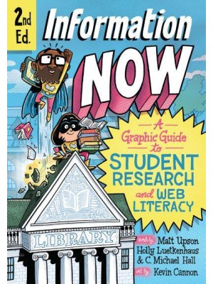 Information Now A Graphic Guide to Student Research and Web Literacy