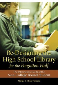 Re-Designing the High School Library for the Forgotten Half The Information Needs of the Non-College Bound Student