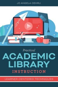 Practical Academic Library Instruction Learner-Centered Techniques