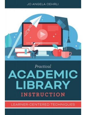 Practical Academic Library Instruction Learner-Centered Techniques