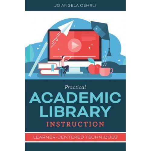 Practical Academic Library Instruction Learner-Centered Techniques