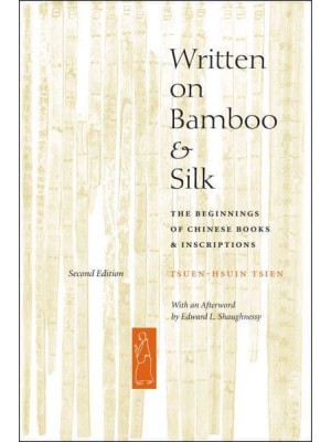 Written on Bamboo and Silk The Beginnings of Chinese Books and Inscriptions
