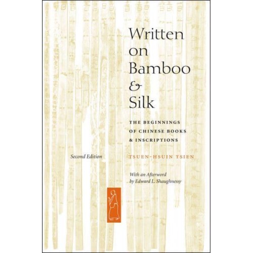 Written on Bamboo and Silk The Beginnings of Chinese Books and Inscriptions