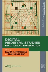 Digital Medieval Studies Practice and Preservation - Collection Development, Cultural Heritage, and Digital Humanities