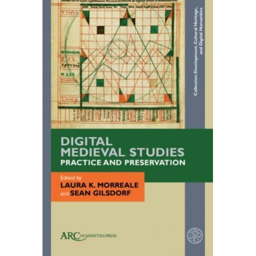Digital Medieval Studies Practice and Preservation - Collection Development, Cultural Heritage, and Digital Humanities