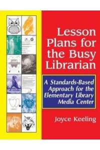 Lesson Plans for the Busy Librarian A Standards-Based Approach for the Elementary Library Media Center
