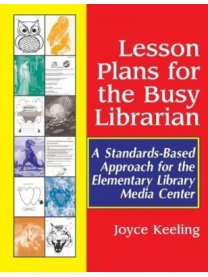 Lesson Plans for the Busy Librarian A Standards-Based Approach for the Elementary Library Media Center