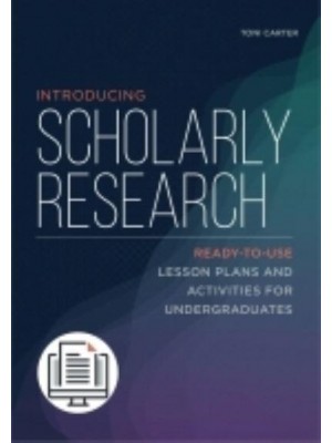 Introducing Scholarly Research Ready-to-Use Lesson Plans and Activities for Undergraduates