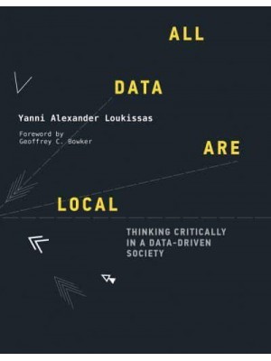 All Data Are Local Thinking Critically in a Data-Driven Society