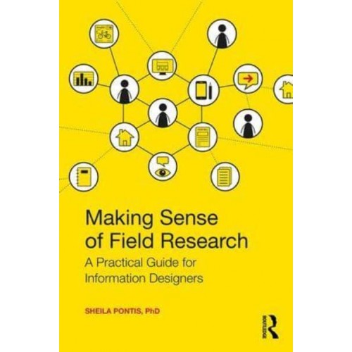 Making Sense of Field Research A Practical Guide for Information Designers