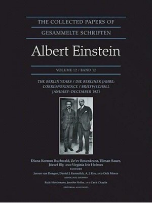 The Collected Papers of Albert Einstein. Vol. 12 Correspondence, January-December 1921 - Collected Papers of Albert Einstein